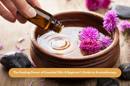 The Healing Power of Essential Oils: A Beginner’s Guide to Aromatherapy