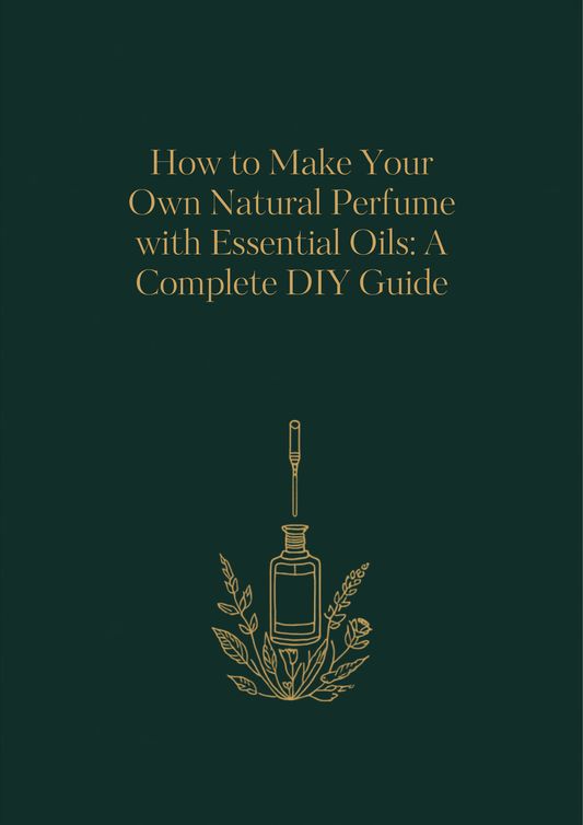 How to Make Your Own Natural Perfume with Essential Oils: A Complete DIY Guide