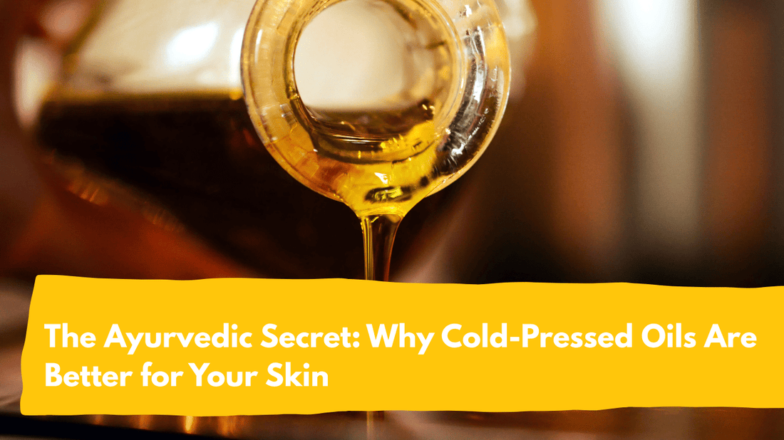 Why cold-pressed oils are better for skin - Ayurvedic secret, Prasadhak