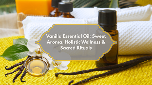 Vanilla essential oil for holistic wellness and sacred rituals - Prasadhak